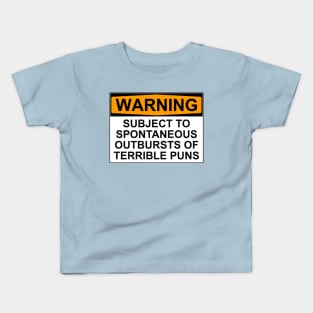 WARNING: SUBJECT TO SPONTANEOUS OUTBURSTS OF TERRIBLE PUNS Kids T-Shirt